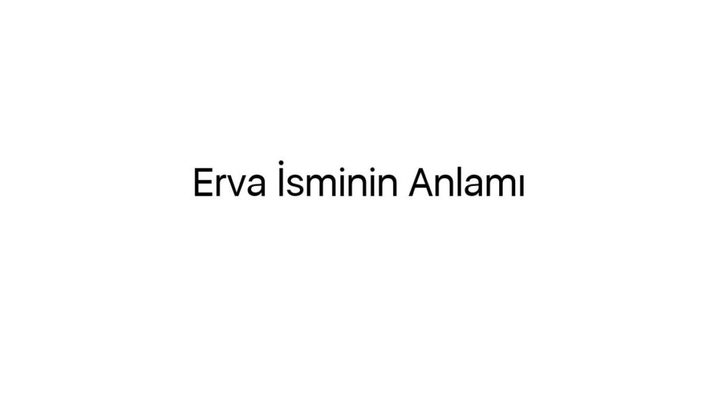 erva-isminin-anlami-92296