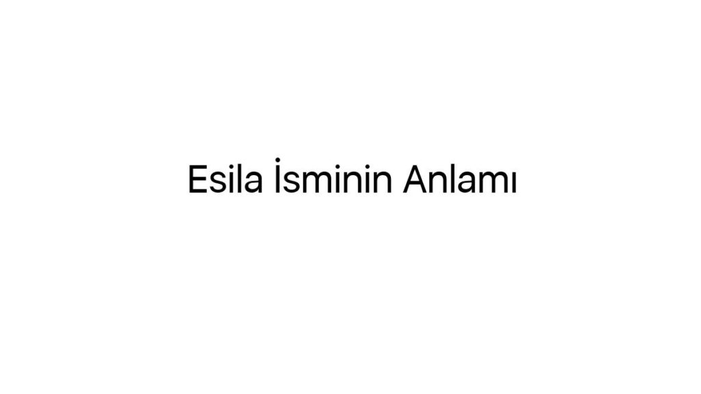 esila-isminin-anlami-9724