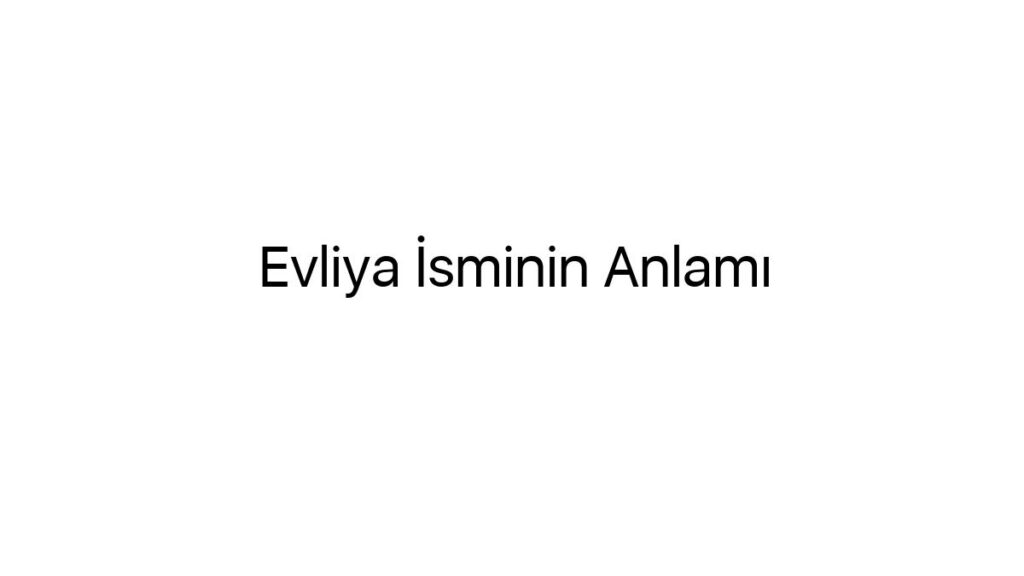 evliya-isminin-anlami-76613