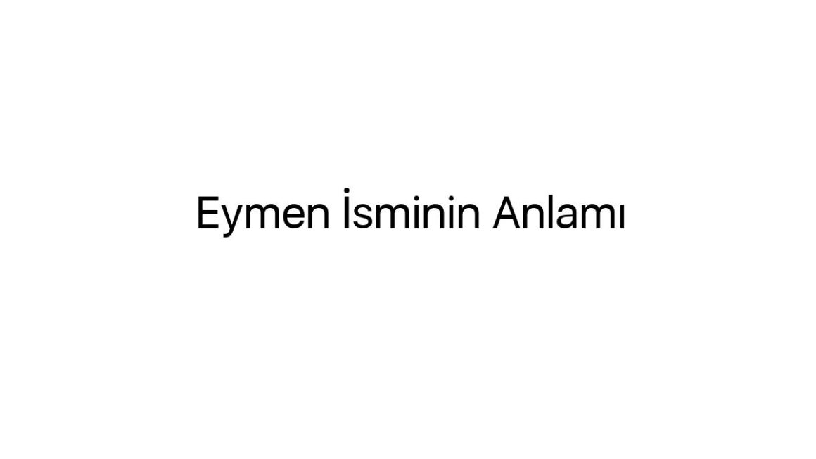 eymen-isminin-anlami-81764