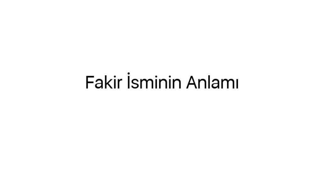 fakir-isminin-anlami-35612