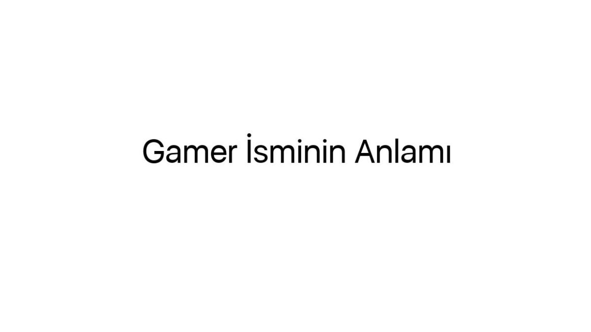 gamer-isminin-anlami-83720