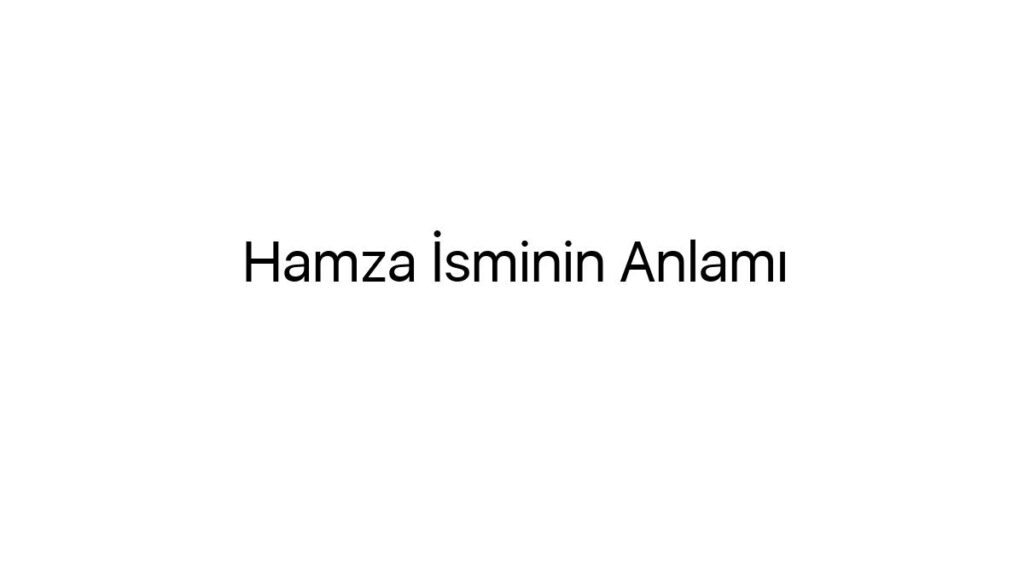 hamza-isminin-anlami-57819