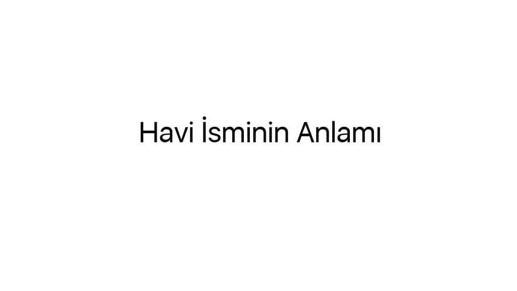 havi-isminin-anlami-63584