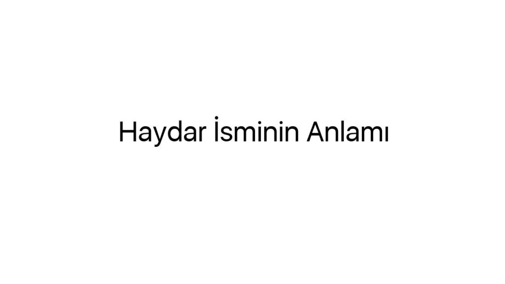 haydar-isminin-anlami-26464