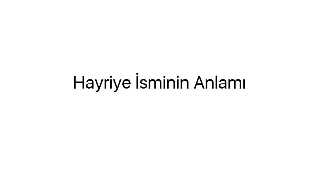 hayriye-isminin-anlami-81439