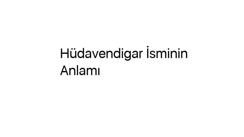 hudavendigar-isminin-anlami-49658