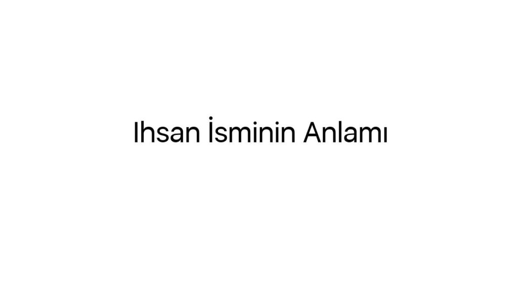 ihsan-isminin-anlami-13561