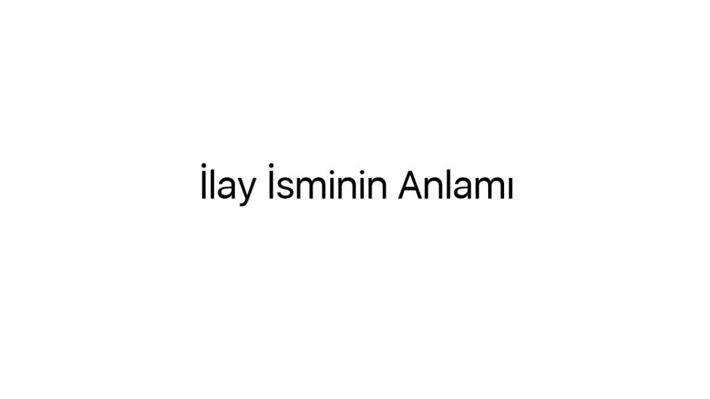 ilay-isminin-anlami-55066