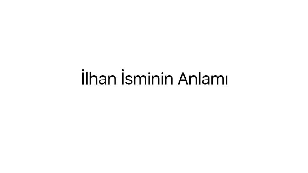 ilhan-isminin-anlami-86429