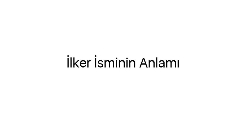 ilker-isminin-anlami-84950