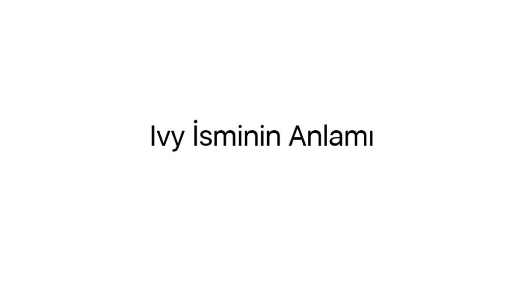 ivy-isminin-anlami-30262