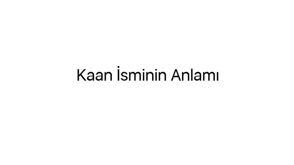 kaan-isminin-anlami-26376