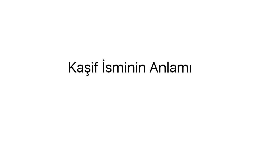 kasif-isminin-anlami-93201