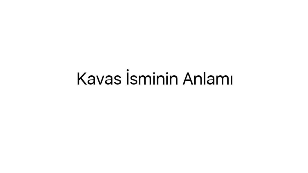 kavas-isminin-anlami-35516