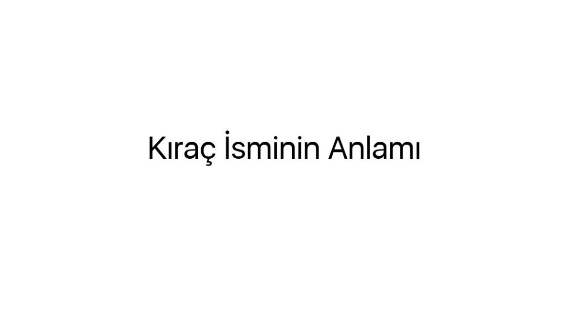 kirac-isminin-anlami-33243