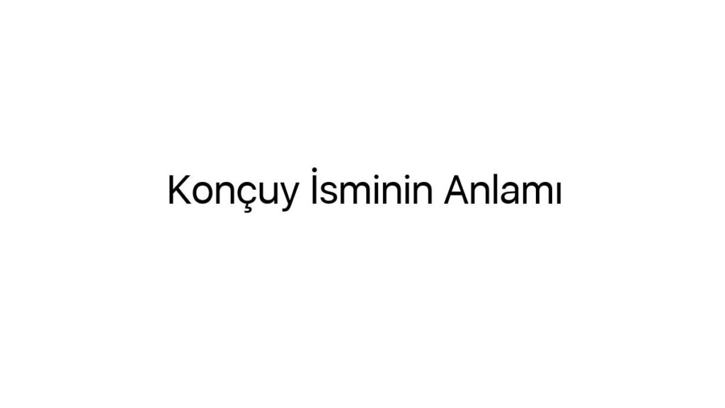 koncuy-isminin-anlami-82576