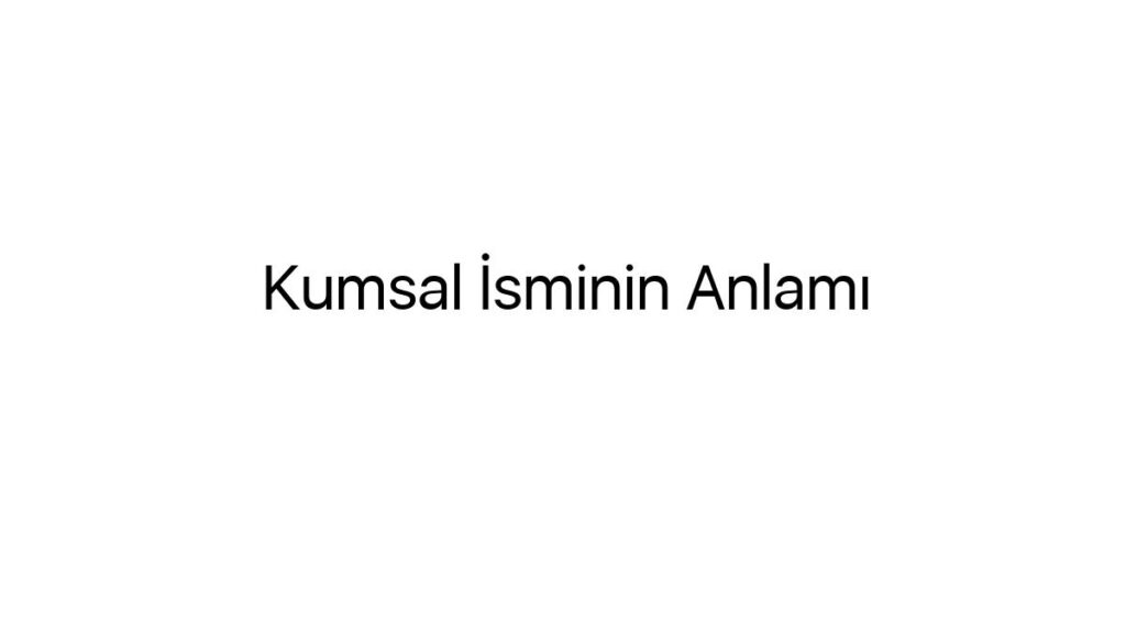 kumsal-isminin-anlami-56134