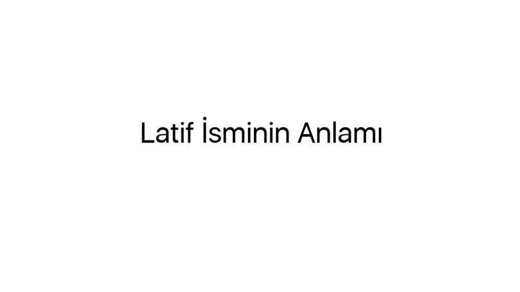 latif-isminin-anlami-82960