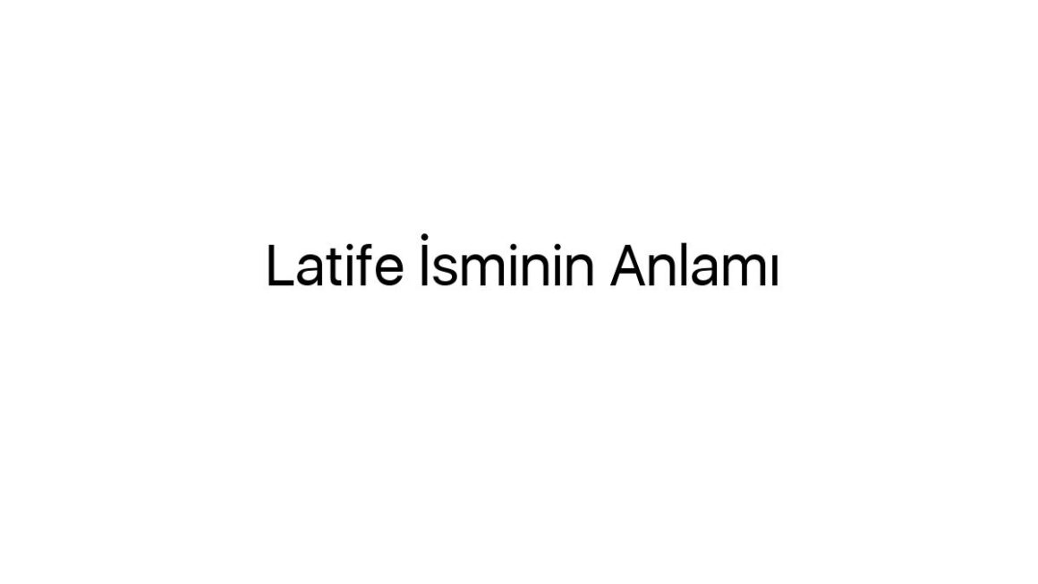 latife-isminin-anlami-63832