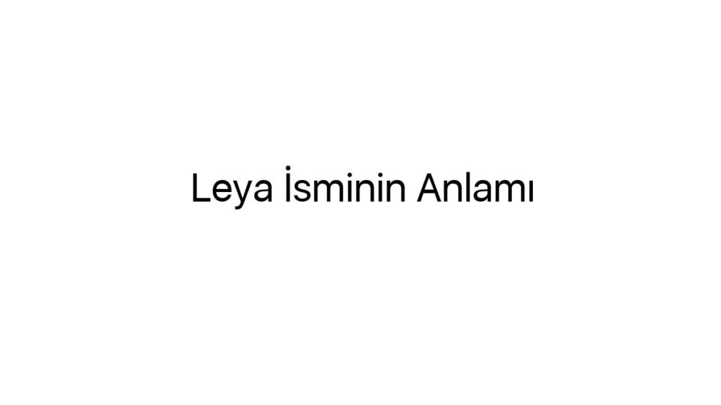 leya-isminin-anlami-95268