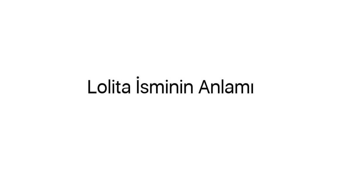 lolita-isminin-anlami-13668