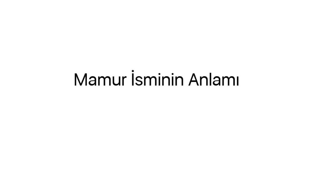 mamur-isminin-anlami-25671