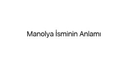 Manolya İsminin Anlamı