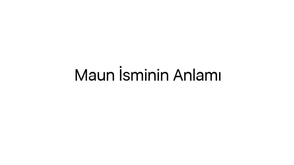 maun-isminin-anlami-27889