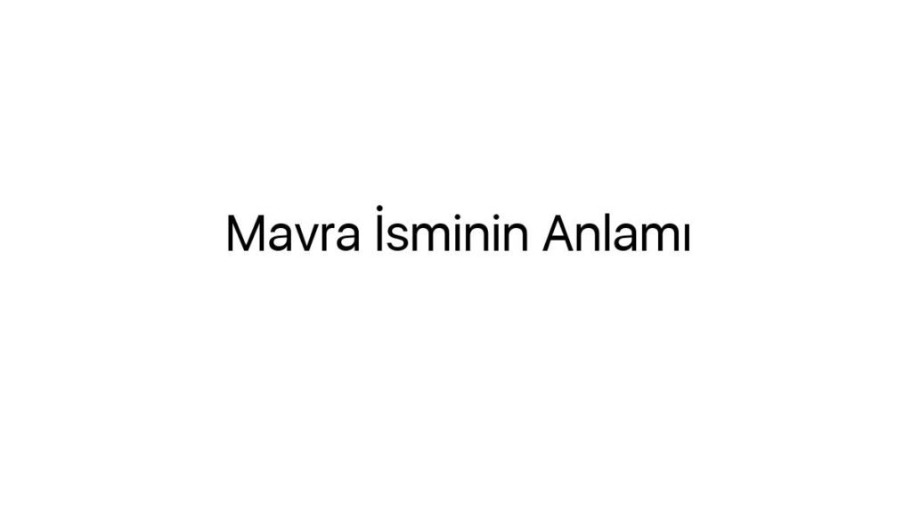 mavra-isminin-anlami-48841