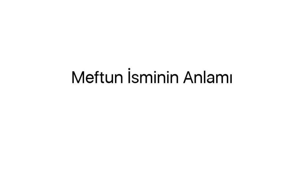 meftun-isminin-anlami-945