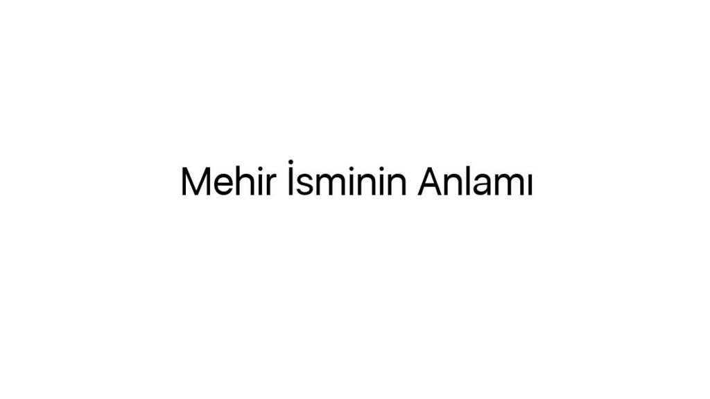 mehir-isminin-anlami-38179