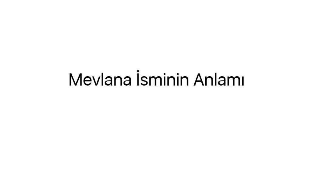 mevlana-isminin-anlami-95796