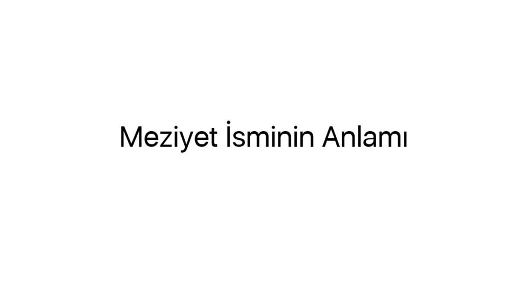 meziyet-isminin-anlami-34821