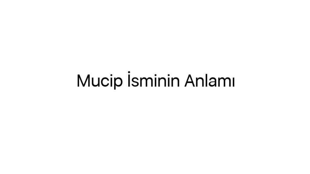 mucip-isminin-anlami-29736