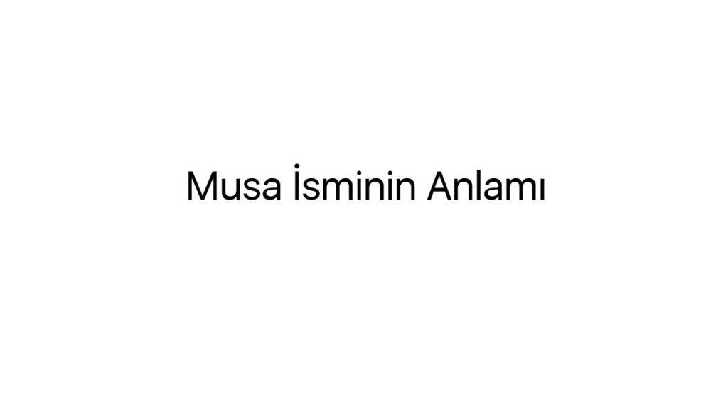 musa-isminin-anlami-14540