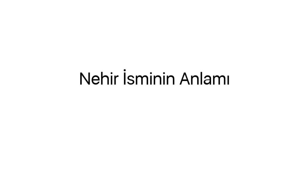 nehir-isminin-anlami-90938