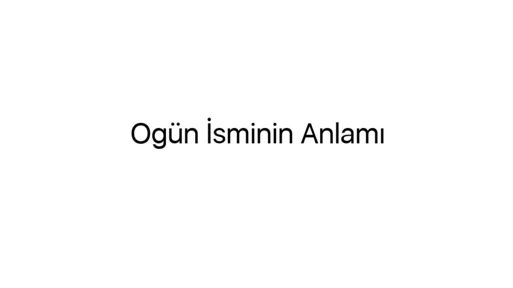 ogun-isminin-anlami-80347