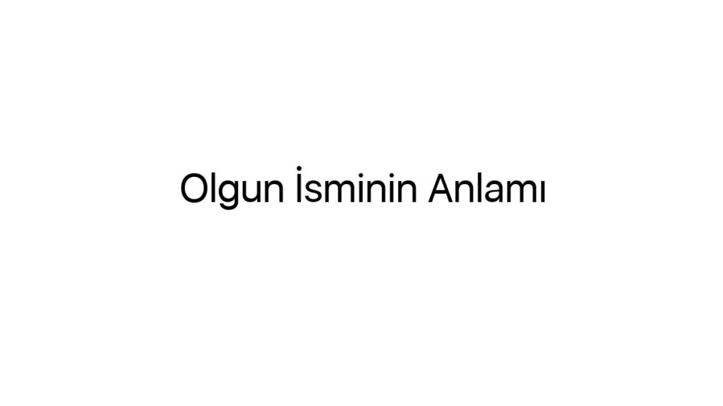 olgun-isminin-anlami-42026