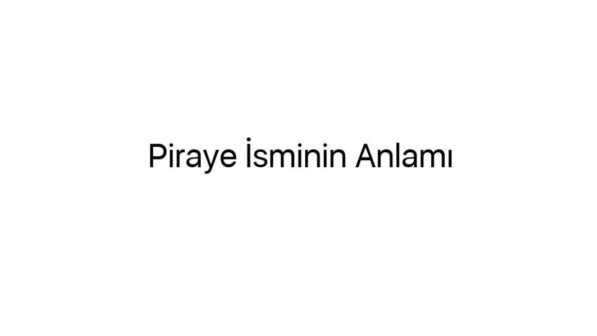 piraye-isminin-anlami-44239