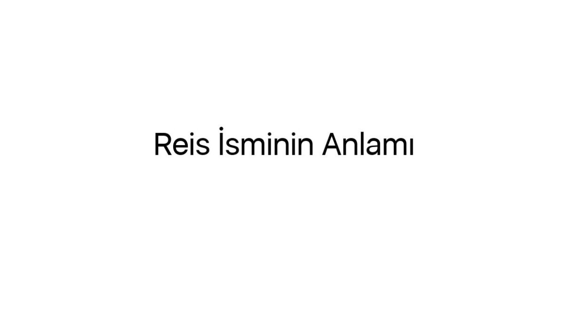 reis-isminin-anlami-23275