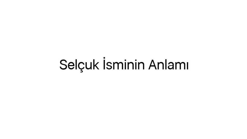 selcuk-isminin-anlami-28127