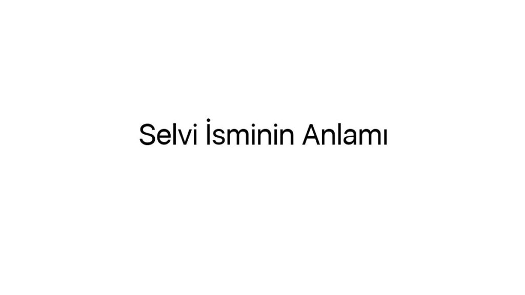 selvi-isminin-anlami-94662