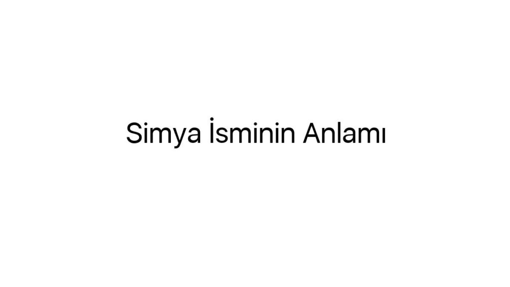 simya-isminin-anlami-27261