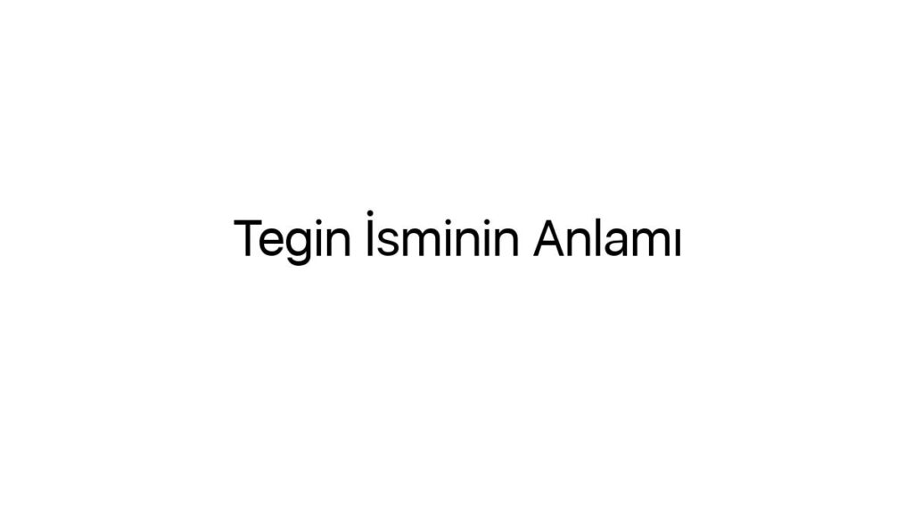 tegin-isminin-anlami-93603