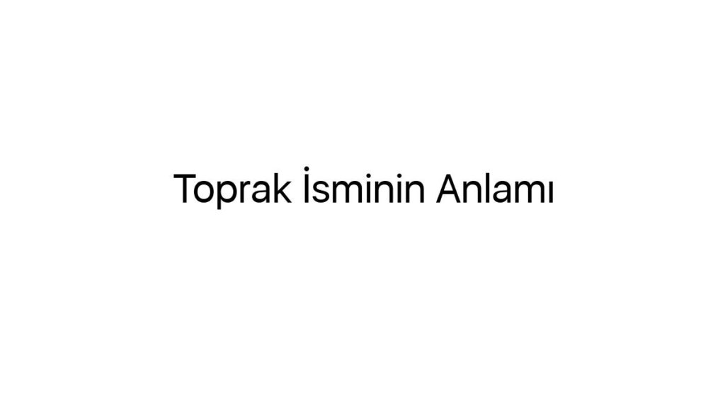 toprak-isminin-anlami-56238