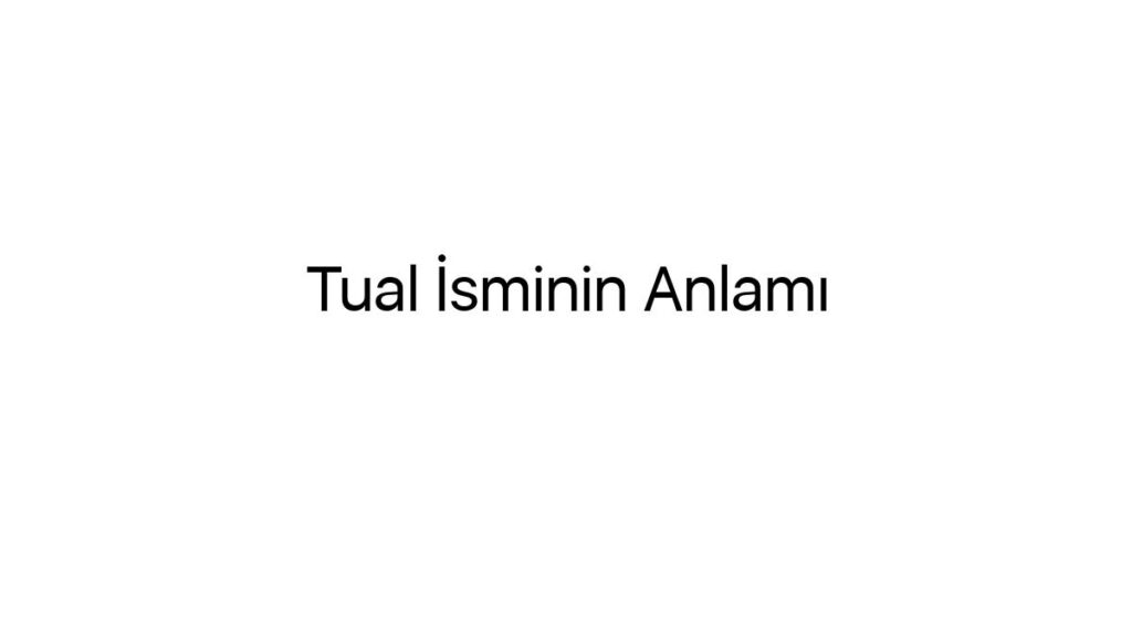 tual-isminin-anlami-8152