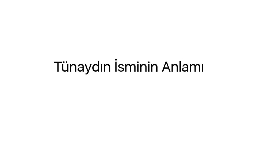 tunaydin-isminin-anlami-11810