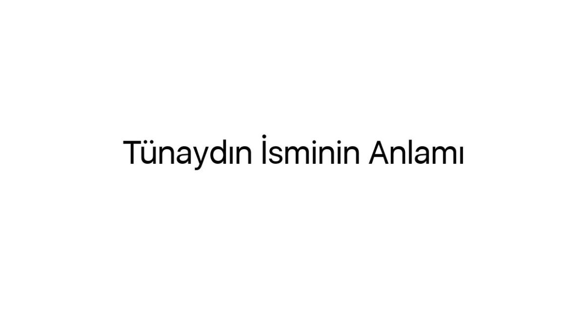 tunaydin-isminin-anlami-77414