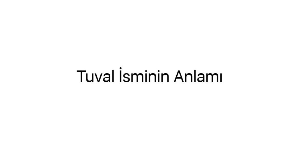 tuval-isminin-anlami-55372